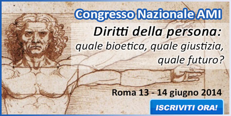 CONGRESSO NAZIONALE AMI: “Diritti della persona: quale bioetica, quale giustizia, quale futuro?”